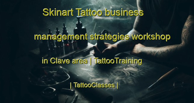 Skinart Tattoo business management strategies workshop in Clave area | TattooTraining | TattooClasses | SkinartTraining-France